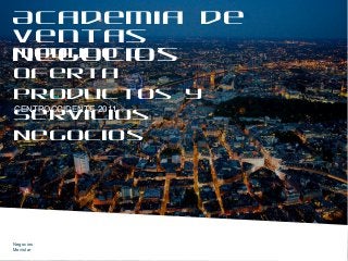 Academia de 
Ventas 
Negocios 
MODULO I – 
Oferta 
Productos y 
Servicios 
Negocios 
CENTROCCIDENTE 2011 
Negocios 
Movistar 
 