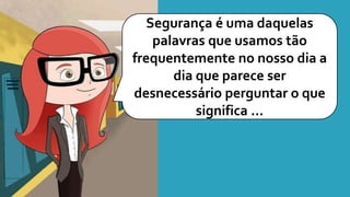 Segurança é uma daquelas
palavras que usamos tão
frequentemente no nosso dia a
dia que parece ser
desnecessário perguntar o que
significa ...
 