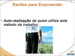 12
©The McGraw-Hill Companies, Inc., 2004
Razões para Empreender
• Auto-realizaçãoAuto-realização de quem utiliza este
método de trabalho;
 