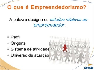 4
©The McGraw-Hill Companies, Inc., 2004
O que é Empreendedorismo?
A palavra designa os estudos relativos ao
empreendedor .
• Perfil
• Origens
• Sistema de atividades
• Universo de atuação
 