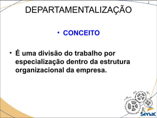 2
©The McGraw-Hill Companies, Inc., 2004
DEPARTAMENTALIZAÇÃO
• CONCEITO
• É uma divisão do trabalho por
especialização dentro da estrutura
organizacional da empresa.
 