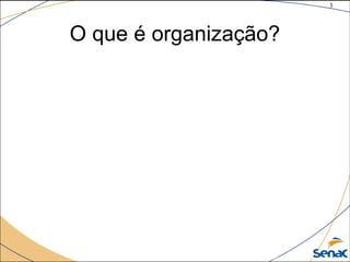 3
©The McGraw-Hill Companies, Inc., 2004
O que é organização?
 