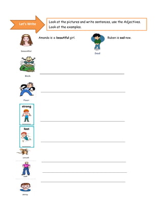 Page 42
Amanda is a beautiful girl. Ruben is sad now.
Let’s Write
Look at the pictures and write sentences, use the Adjectives.
Look at the examples.
 