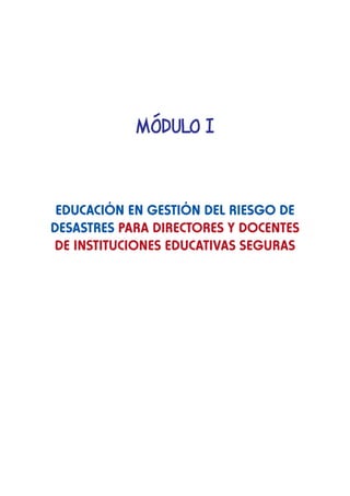 EDUCACIÓN EN GESTIÓN DEL RIESGO DE
DESASTRES PARA DIRECTORES Y DOCENTES
DE INSTITUCIONES EDUCATIVAS SEGURAS
 