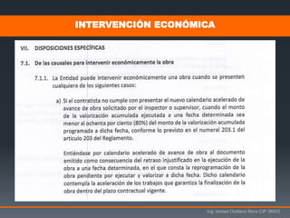 Ing. Ismael Orellana Mora CIP 38933
INTERVENCIÓN ECONÓMICA
Art. 174° del Reglamento
 