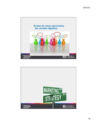 16/05/15	
  
78	
  
El plan de cómo aprovechar
los canales digitales.
 