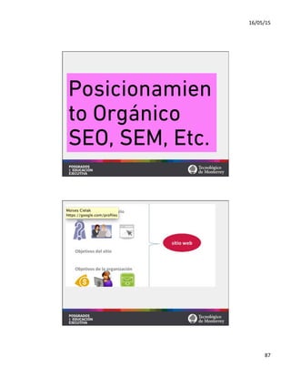 16/05/15	
  
87	
  
Posicionamien
to Orgánico
SEO, SEM, Etc.
 