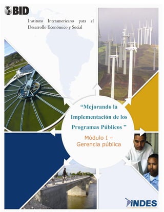 Módulo I –
Gerencia pública
“Mejorando la
Implementación de los
Programas Públicos ”
Instituto Interamericano para el
Desarrollo Económico y Social
 
