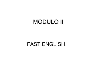 MODULO II FAST ENGLISH 