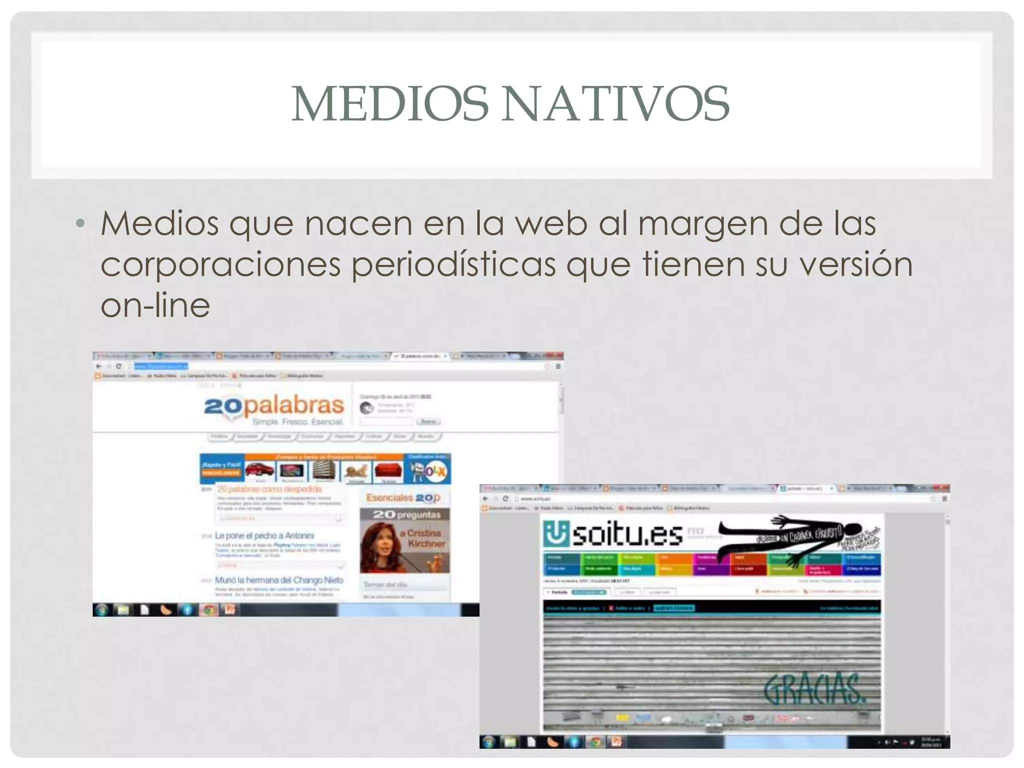 MEDIOS NATIVOS
• Medios que nacen en la web al margen de las
corporaciones periodísticas que tienen su versión
on-line
 