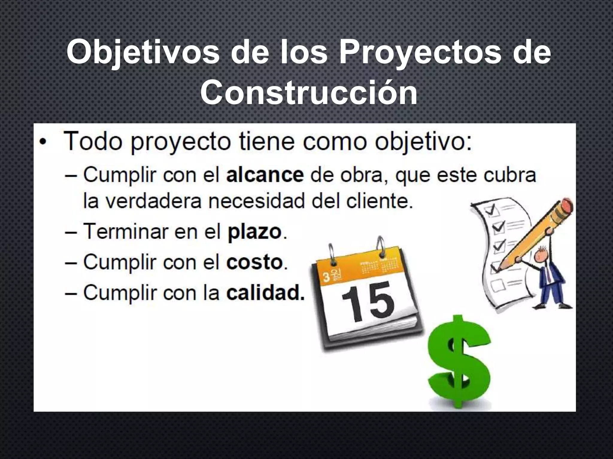 Objetivos de los Proyectos de
Construcción
 