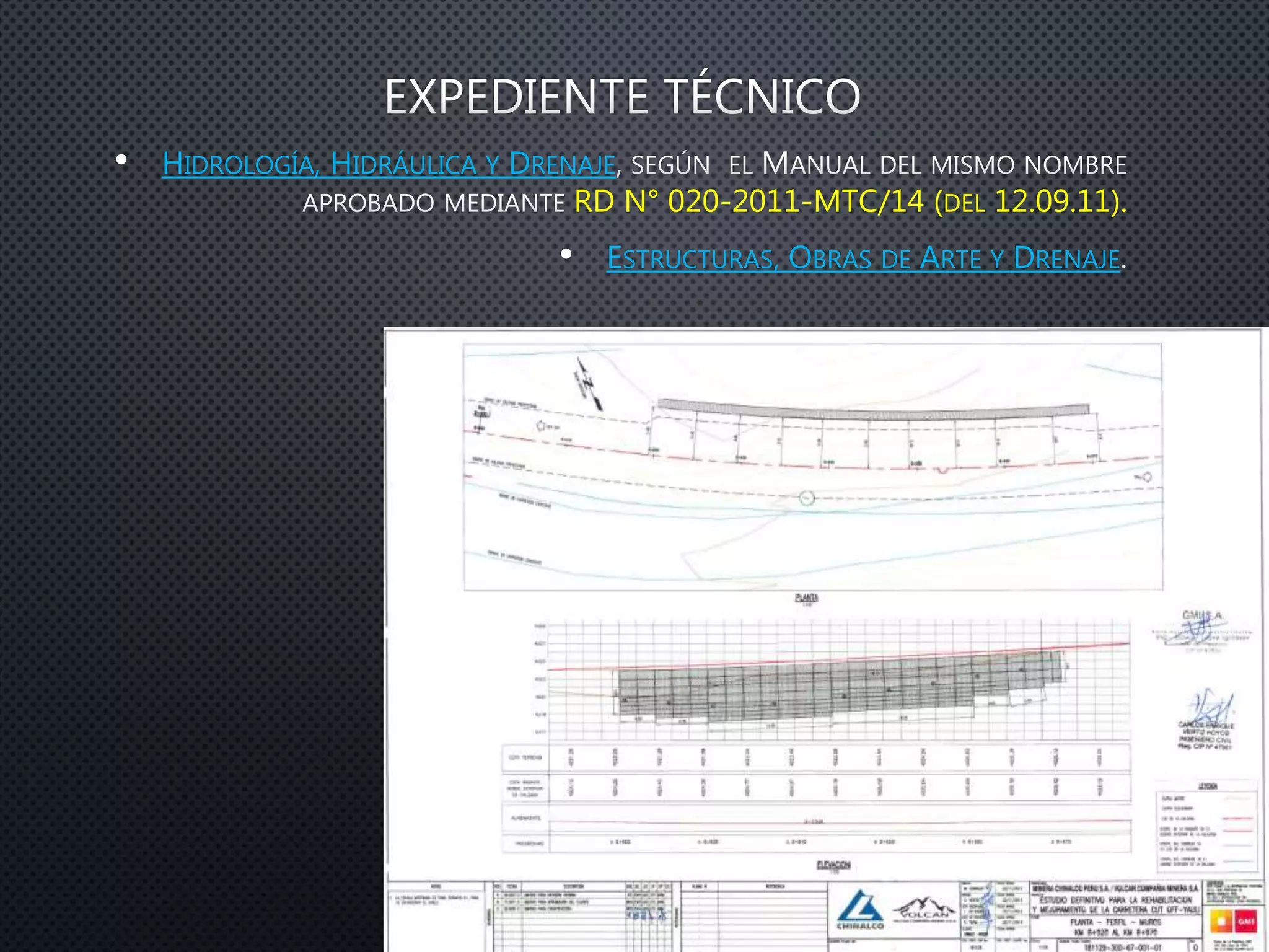 • HIDROLOGÍA, HIDRÁULICA Y DRENAJE
RD N° 020-2011-MTC/14 (DEL 12.09.11).
• ESTRUCTURAS, OBRAS DE ARTE Y DRENAJE
 