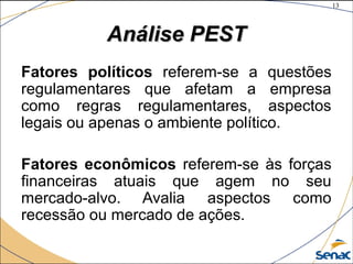 13
©The McGraw-Hill Companies, Inc., 2004
Análise PESTAnálise PEST
Fatores políticos referem-se a questões
regulamentares que afetam a empresa
como regras regulamentares, aspectos
legais ou apenas o ambiente político.
Fatores econômicos referem-se às forças
financeiras atuais que agem no seu
mercado-alvo. Avalia aspectos como
recessão ou mercado de ações.
 