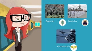 Exército Marinha
Aeronáutica
 