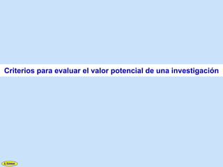 Criterios para evaluar el valor potencial de una investigación
 