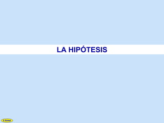 LA HIPÓTESIS
 