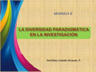 Prof:Mary Lisbeth Alvarado P.
MODULO II
 