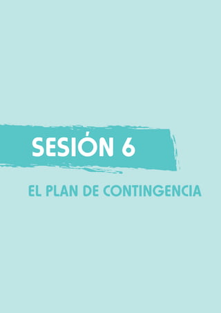 Sesión 6
EL PLAN DE CONTINGENCIA

 