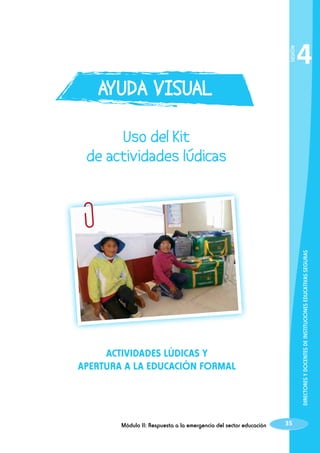 DIRECTORES Y DOCENTES DE INSTITUCIONES EDUCATIVAS SEGURAS

SESIÓN

Actividades lúdicas y
apertura a la educación formal

Módulo II: Respuesta a la emergencia del sector educación

4

35

 