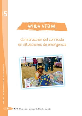 DIRECTORES Y DOCENTES DE INSTITUCIONES EDUCATIVAS SEGURAS

SESIÓN

5

42

Módulo II: Respuesta a la emergencia del sector educación

 