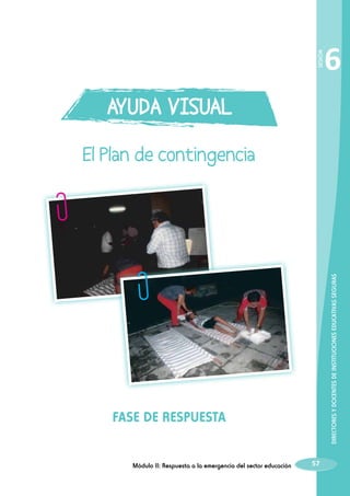 DIRECTORES Y DOCENTES DE INSTITUCIONES EDUCATIVAS SEGURAS

SESIÓN

FASE DE RESPUESTA
Módulo II: Respuesta a la emergencia del sector educación

6

57

 