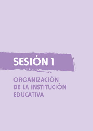 Sesión 1
ORGANIZACIÓN
DE LA INSTITUCIÓN
EDUCATIVA

 