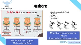 Info-enfermería
Maniobras
Maniobras De Leopold
Mide estatica fetal
Altura del
fondo uterino
Maniobra mensuradora de
Pinard
Para medir la pelvis en estudio,
 