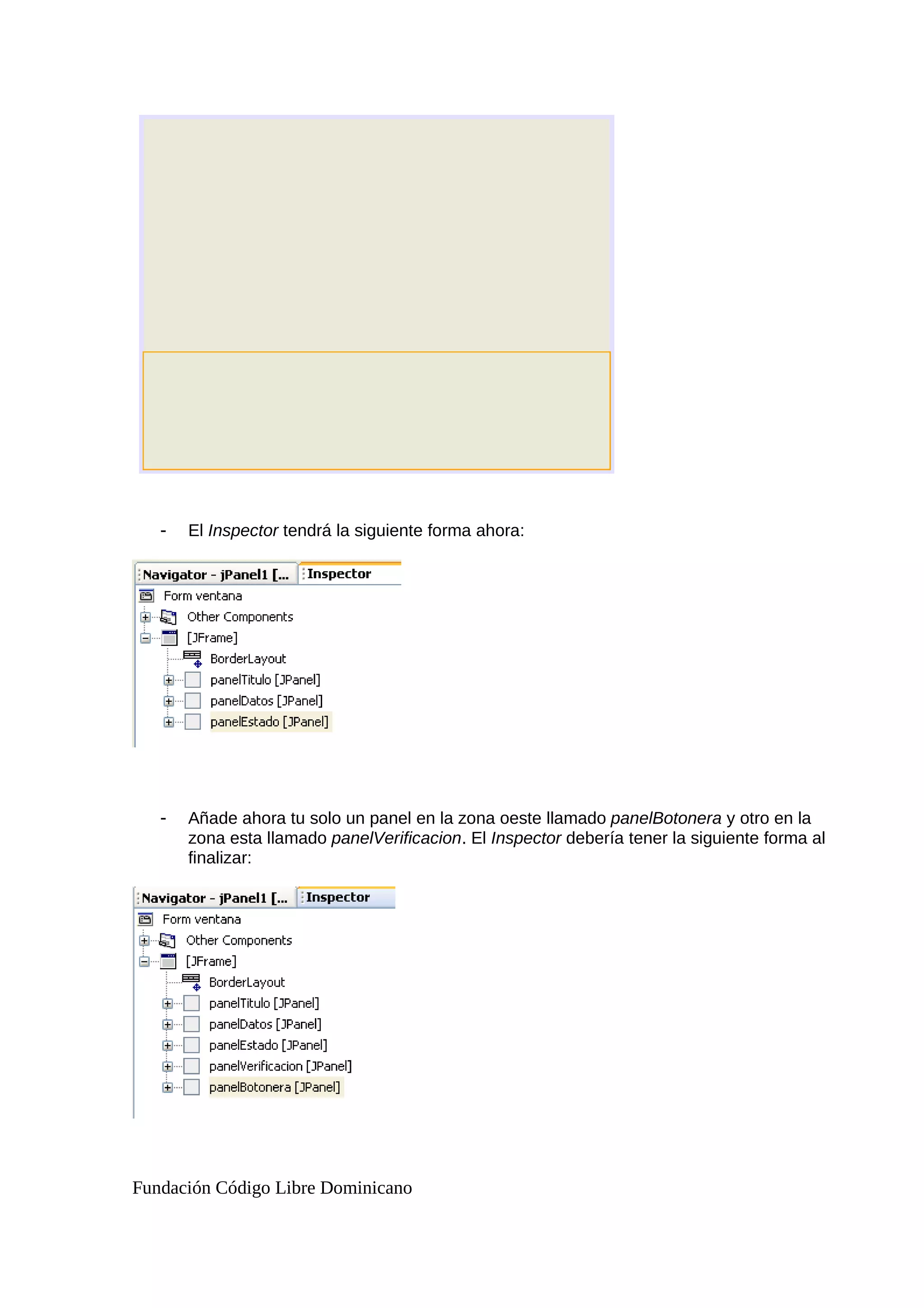 - El Inspector tendrá la siguiente forma ahora:
- Añade ahora tu solo un panel en la zona oeste llamado panelBotonera y otro en la
zona esta llamado panelVerificacion. El Inspector debería tener la siguiente forma al
finalizar:
Fundación Código Libre Dominicano
 