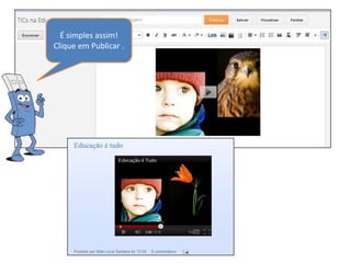 É simples assim!
Clique em Publicar .
 