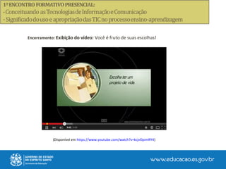 (Disponível em https://www.youtube.com/watch?v=kcjvOpimRY4)
Encerramento: Exibição do vídeo: Você é fruto de suas escolhas!
 