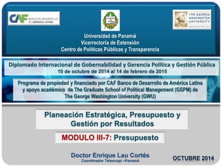 Universidad de Panamá 
Vicerrectoría de Extensión 
Centro de Políticas Públicas y Transparencia 
Doctor Enrique Lau Cortés 
Coordinador Telescopi –Panamá 
OCTUBRE 2014 
 
