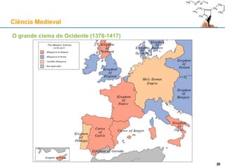 O grande cisma do Ocidente (1378-1417)
Ciência Medieval
2929
 