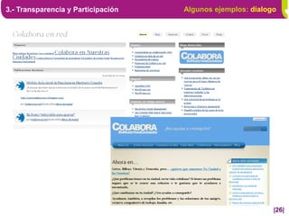 3.- Transparencia y Participación   Algunos ejemplos: dialogo




                                                            |26|
 