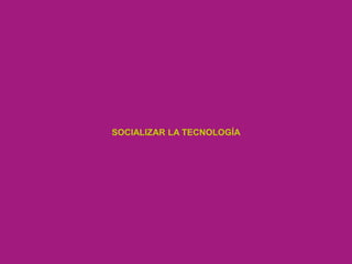1.- Actuando en el entorno digital




                         SOCIALIZAR LA TECNOLOGÍA




                                                    |28|
 