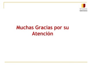 Muchas Gracias por su
Atención
 