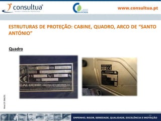 Mod.CF.066/01
10
ESTRUTURAS DE PROTEÇÃO: CABINE, QUADRO, ARCO DE “SANTO
ANTÓNIO”
Quadro
 