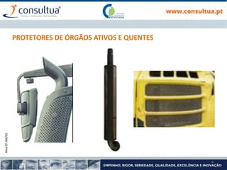 Mod.CF.066/01
4
PROTETORES DE ÓRGÃOS ATIVOS E QUENTES
 
