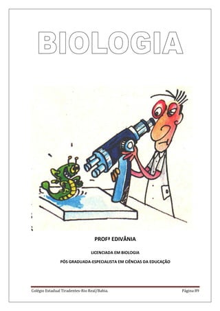 Colégio Estadual Tiradentes-Rio Real/Bahia. Página 89
PROFª EDIVÂNIA
LICENCIADA EM BIOLOGIA
PÓS GRADUADA-ESPECIALISTA EM CIÊNCIAS DA EDUCAÇÃO
 