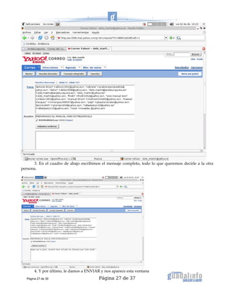 Página 27 de 37
3. En el cuadro de abajo escribimos el mensaje completo, todo lo que queremos decirle a la otra
persona.
4. Y por último, le damos a ENVIAR y nos aparece esta ventana
Página 27 de 39
 