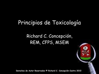 Principios de Toxicología Richard C. Concepción,  REM, CFPS, MSEM 