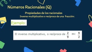 Propiedadesdelosracionales




Inversomultiplicativoorecíprocodeuna fracción:
NúmerosRacionales(Q)
 