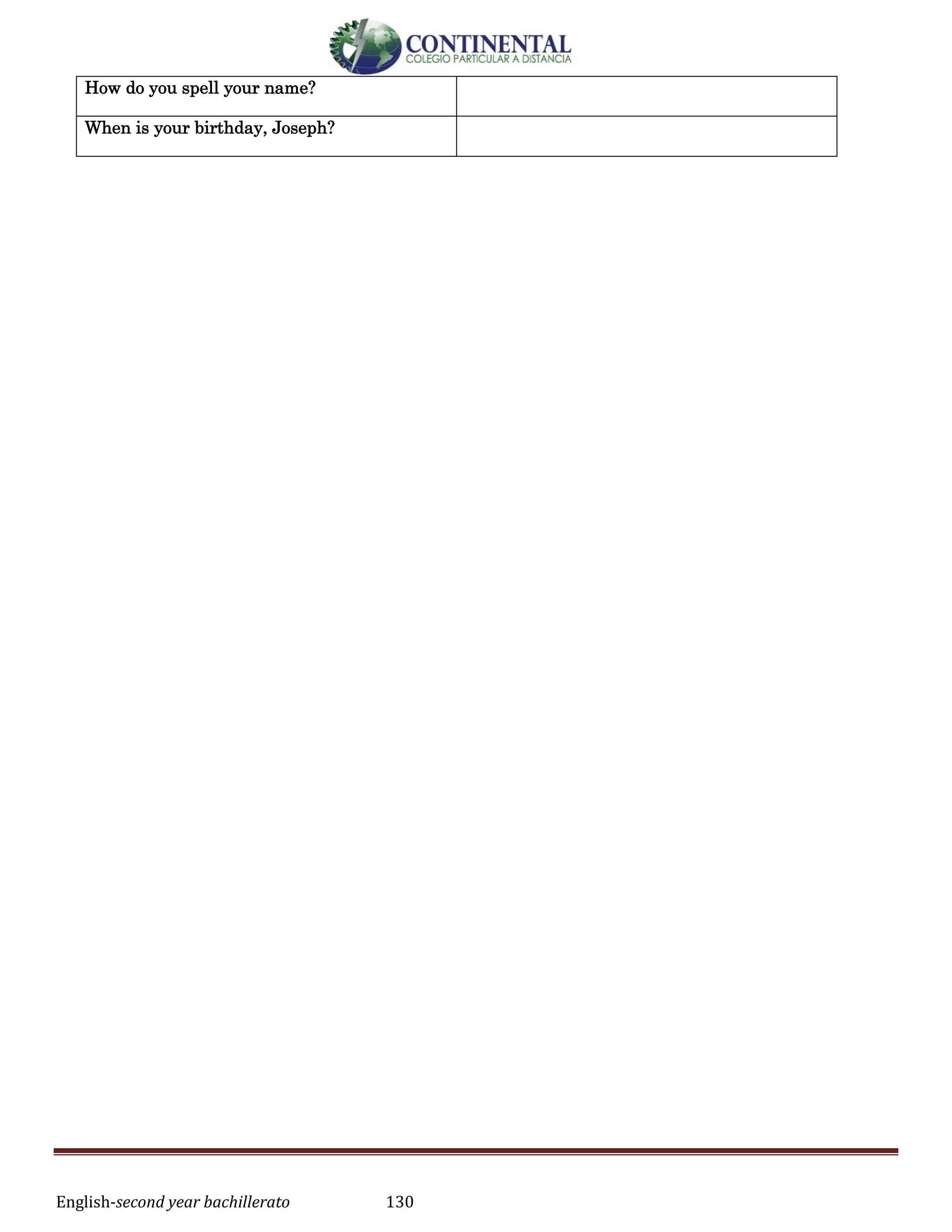 English-second year bachillerato 130
How do you spell your name?
When is your birthday, Joseph?
 