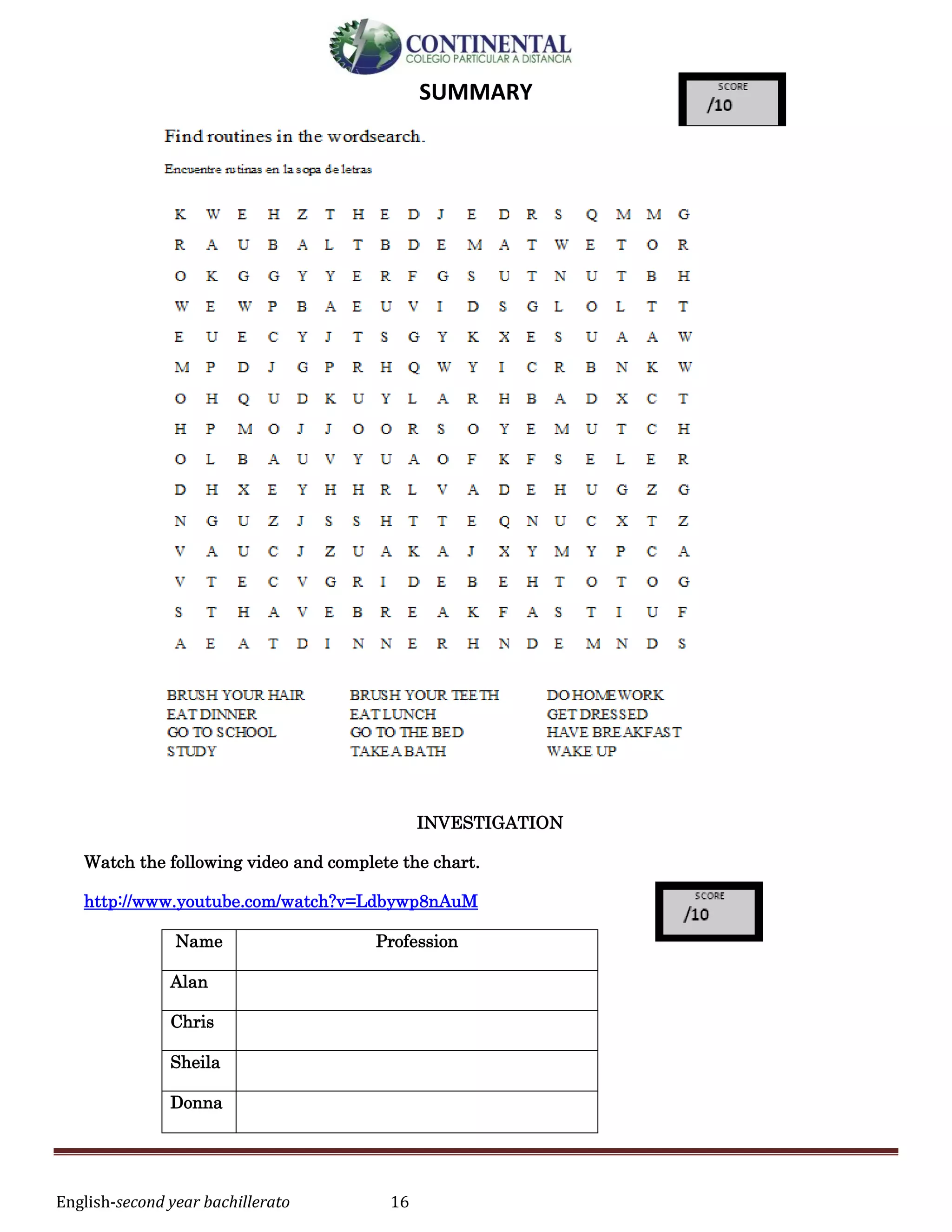 English-second year bachillerato 16
SUMMARY
INVESTIGATION
Watch the following video and complete the chart.
http://www.youtube.com/watch?v=Ldbywp8nAuM
Name Profession
Alan
Chris
Sheila
Donna
 