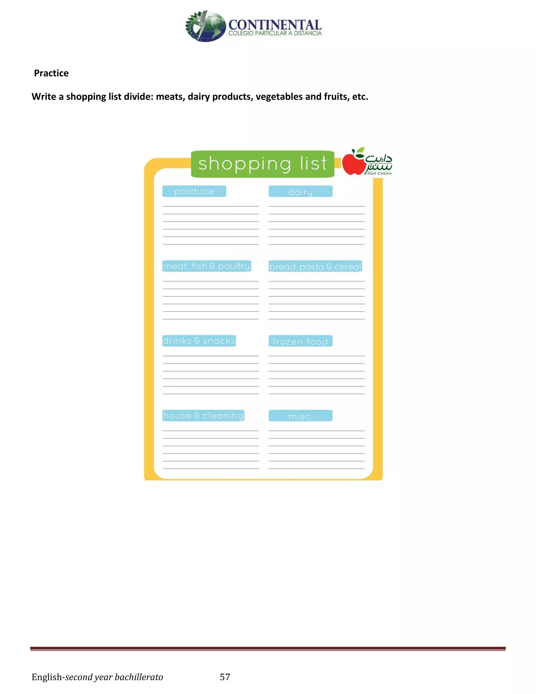 English-second year bachillerato 57
Practice
Write a shopping list divide: meats, dairy products, vegetables and fruits, etc.
 