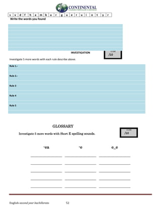 English-second year bachillerato 52
s v d f h a m b u r g u e r u i o t y r
Write the words you found
INVESTIGATION
Investigate 5 more words with each rule describe above.
Rule 1.-
Rule 2.-
Rule 3
Rule 4
Rule 5
GLOSSARY
Investigate 5 more words with Short E spelling sounds.
-ea -e e_e
_________________
_________________
_________________
_________________
_________________
_________________
_________________
_________________
_________________
_________________
_________________
_________________
_________________
_________________
_________________
 