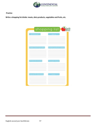 English-second year bachillerato 57
Practice
Write a shopping list divide: meats, dairy products, vegetables and fruits, etc.
 