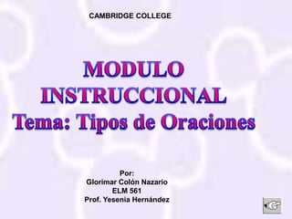 CAMBRIDGE COLLEGE




          Por:
Glorimar Colón Nazario
        ELM 561
Prof. Yesenia Hernández
 