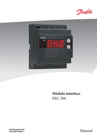 Módulo interface
                    EKC 366




REFRIGERATION AND
AIR CONDITIONING                   Manual
 