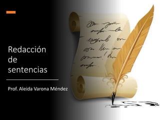 Redacción
de
sentencias
Prof. Aleida Varona Méndez
 