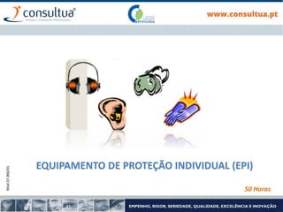 Mod.CF.066/01
EQUIPAMENTO DE PROTEÇÃO INDIVIDUAL (EPI)
50 Horas
 